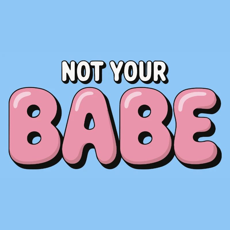 Not Your Babe - Statement Bubble Schrift