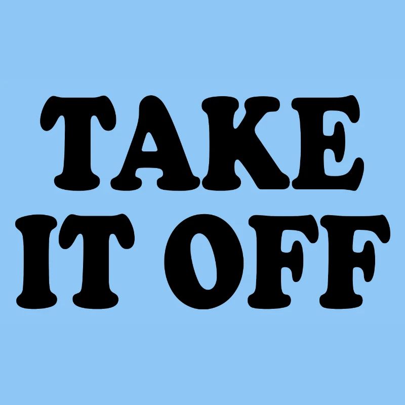 Take it off