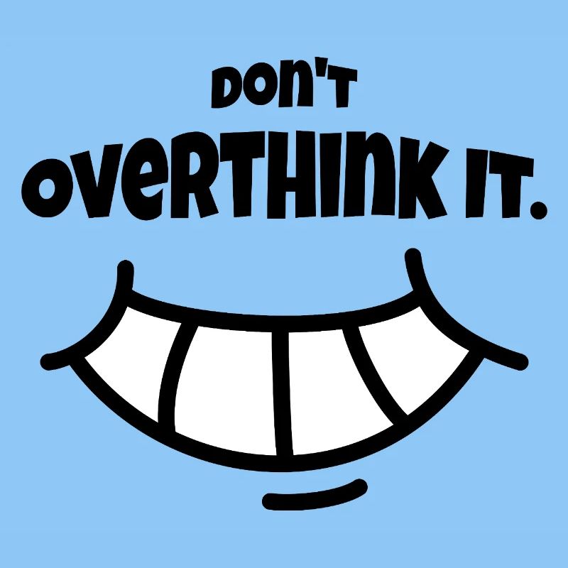 Don´t Overthing it