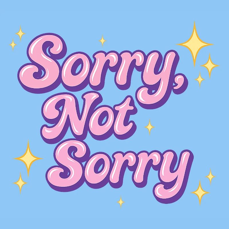 sorry, not sorry / y2k statement design