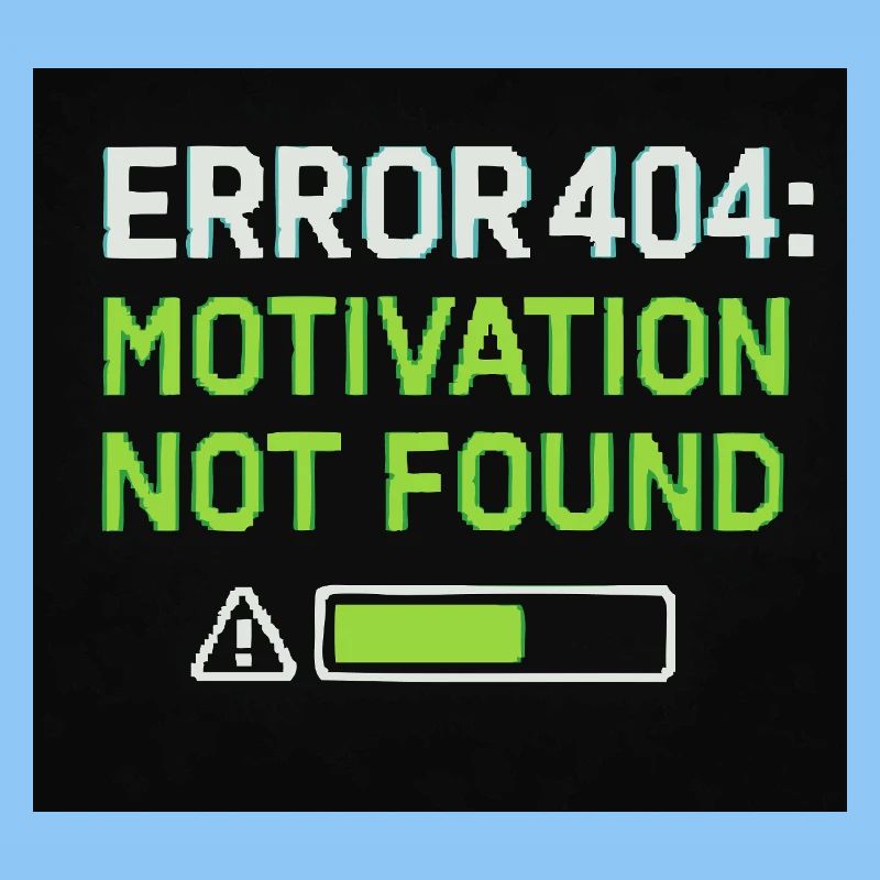 Error 404: Motivation Not Found 