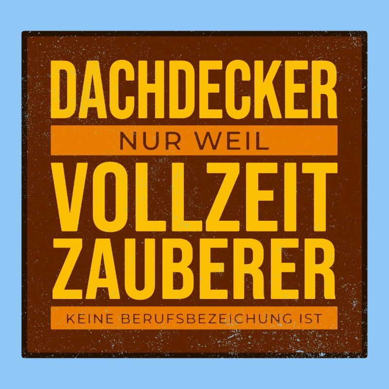 Dachdecker VollzeitZauberer Humor
