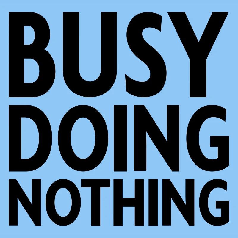 Busy doing nothing