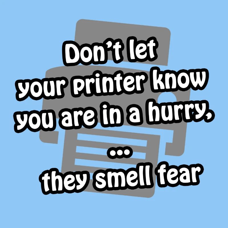 Printer fear | funny - gift idea