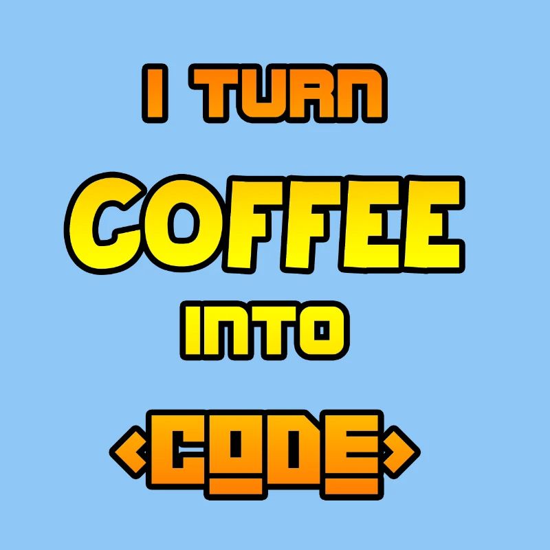 I turn coffee into code