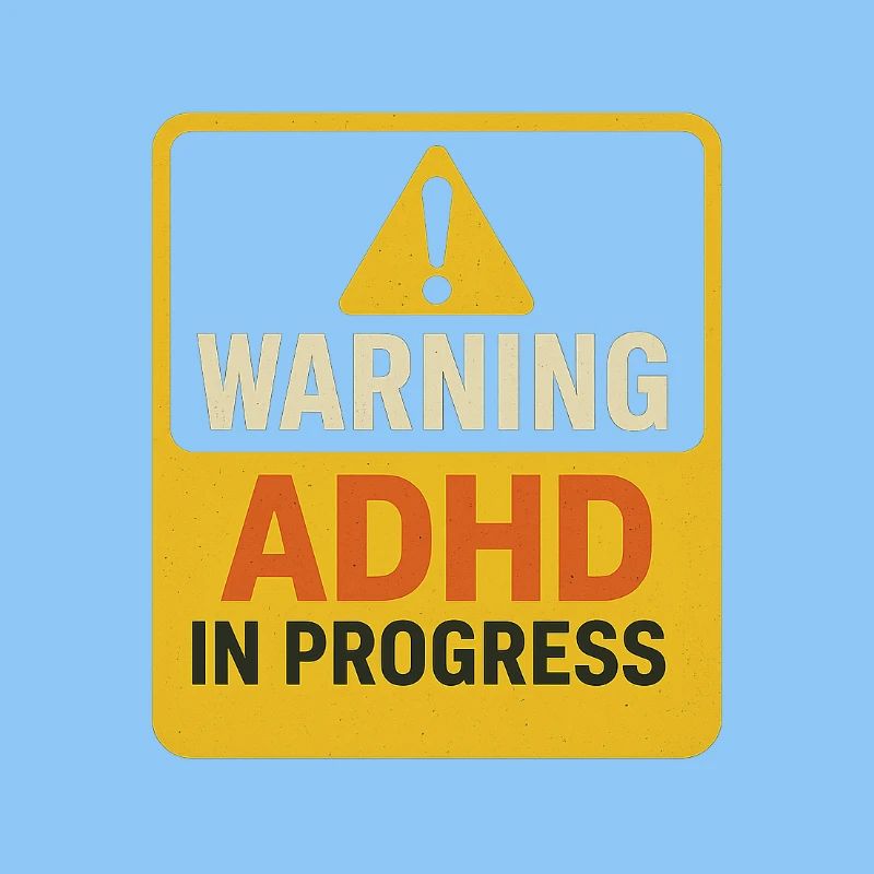 Warning ADHD In Progress