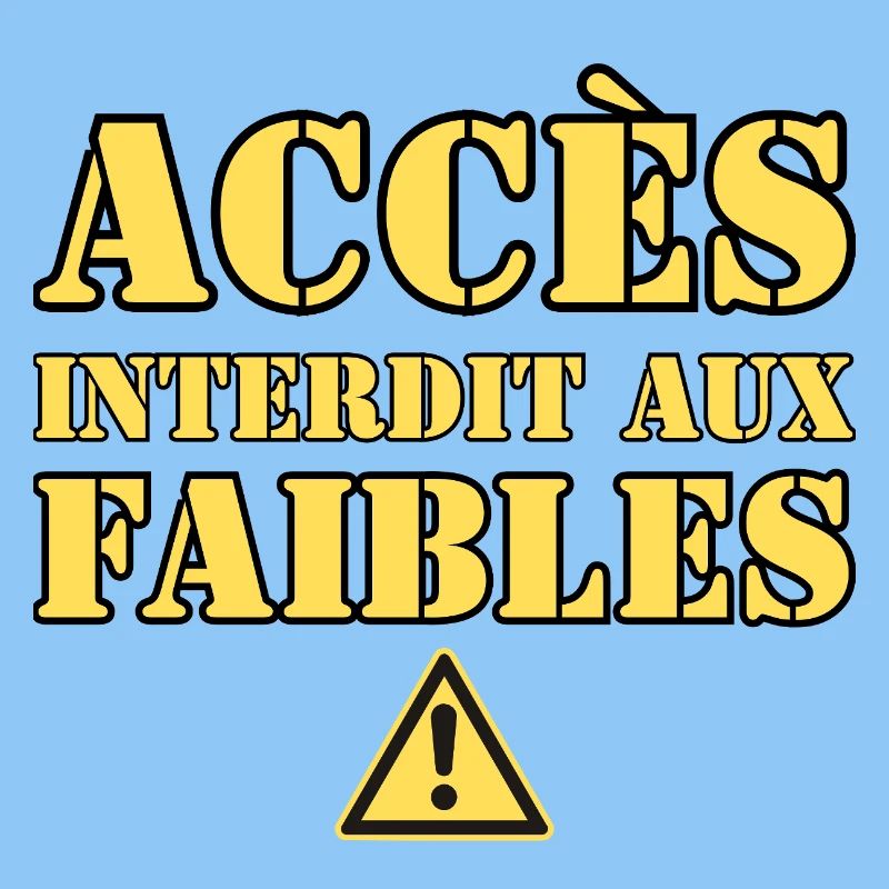  ACCÈS INTERDIT AUX FAIBLES
