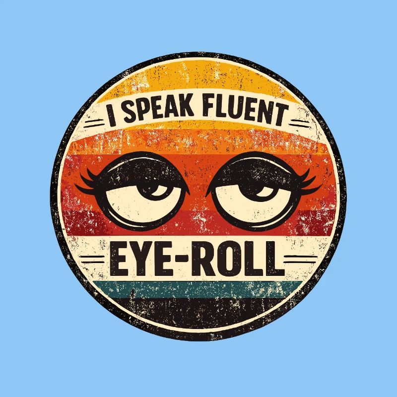 I Speak Fluent Eye Roll