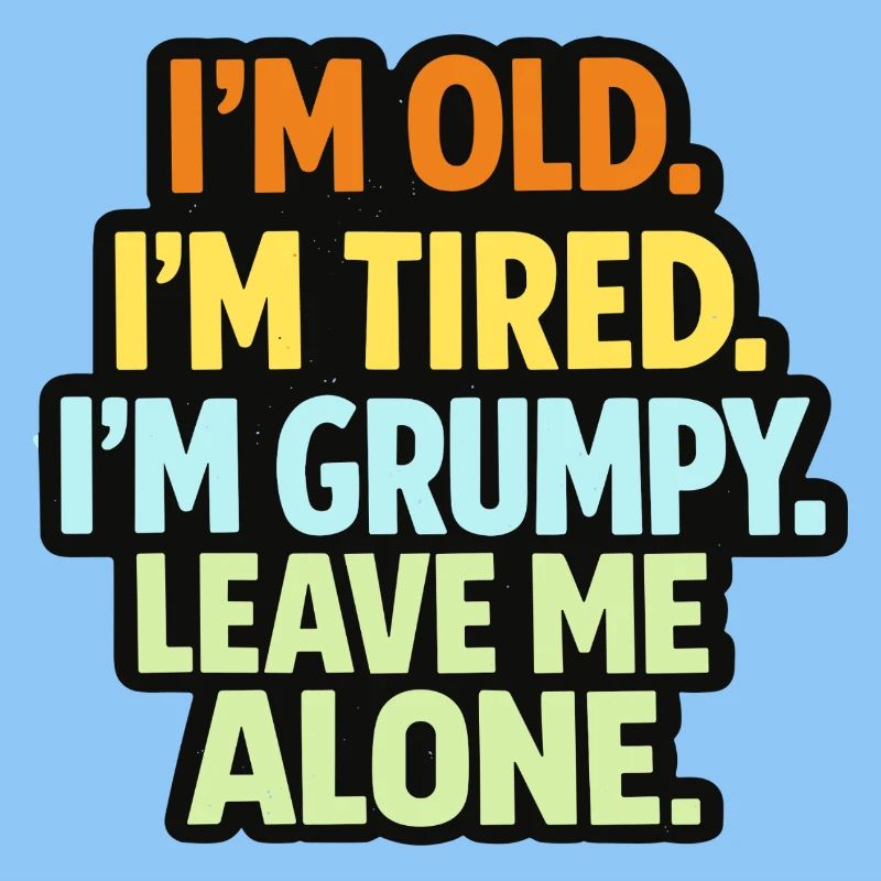 Old Tired Grumpy – Grumpy Mode Leave Me Alone