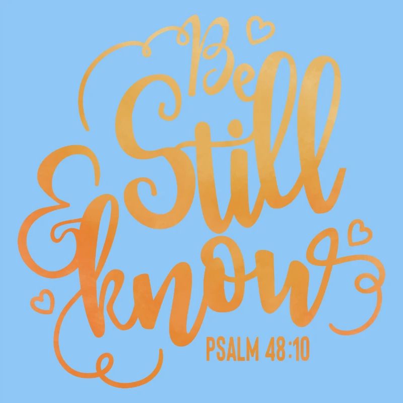 Be still and know