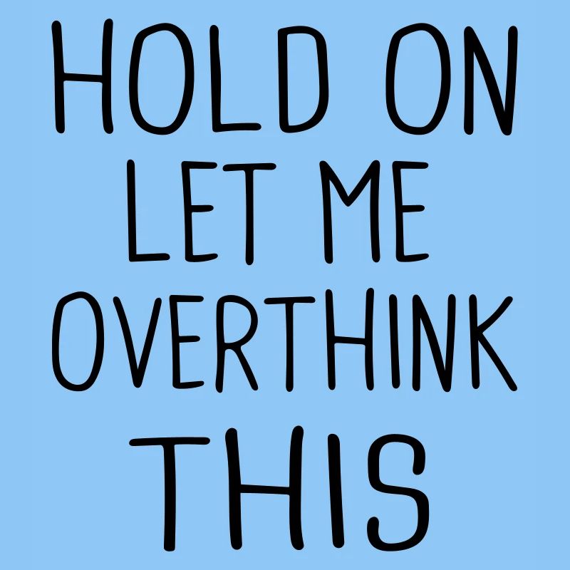 hold op lad mig overtænke dette