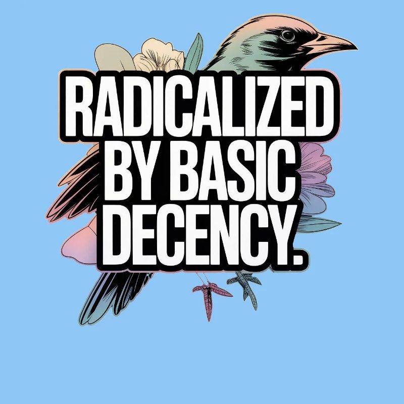 Radicalized by Basic Decency Statement