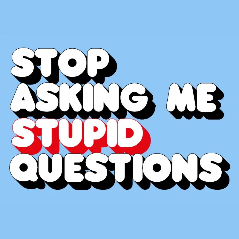 Stop Asking Me Stupid Questions 3D