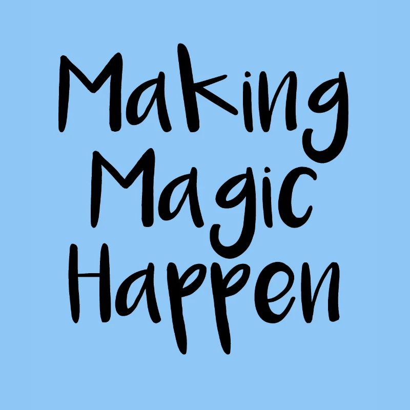 Making Magic Happen