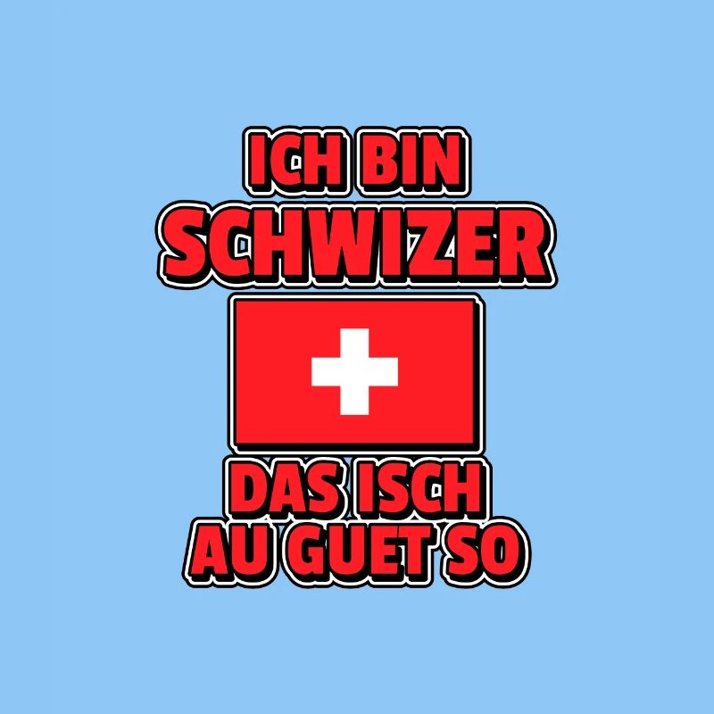 Ich bin Schwizer das isch au guet so