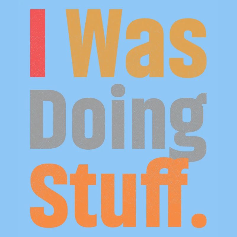 I Was Doing Stuff
