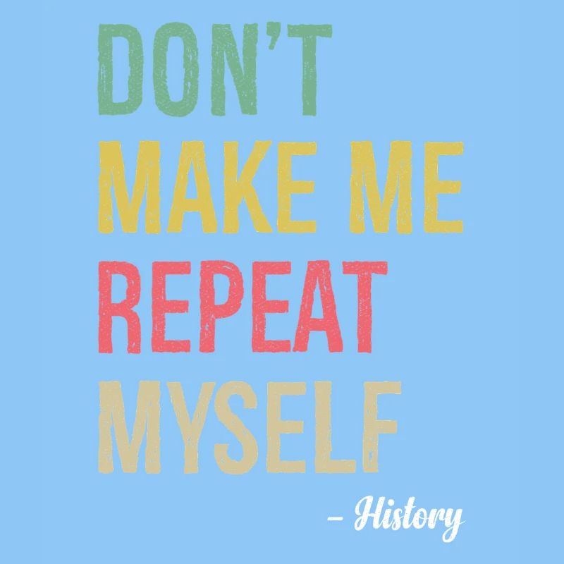 don't make me repeat myself history