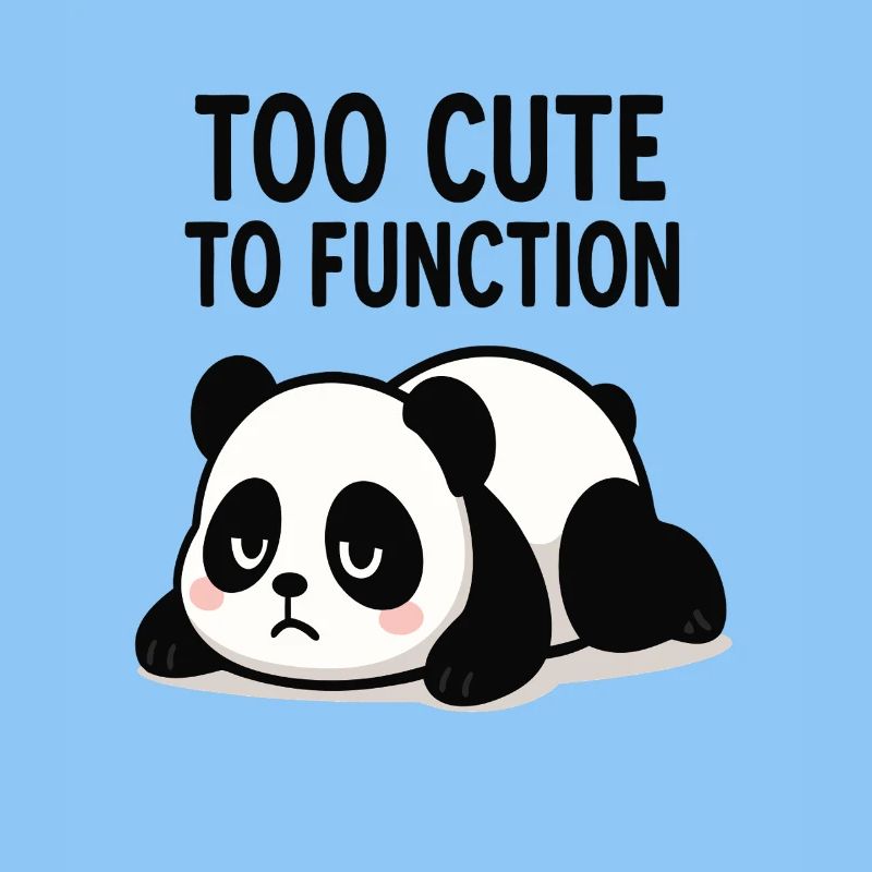 Too Cute To Function Panda