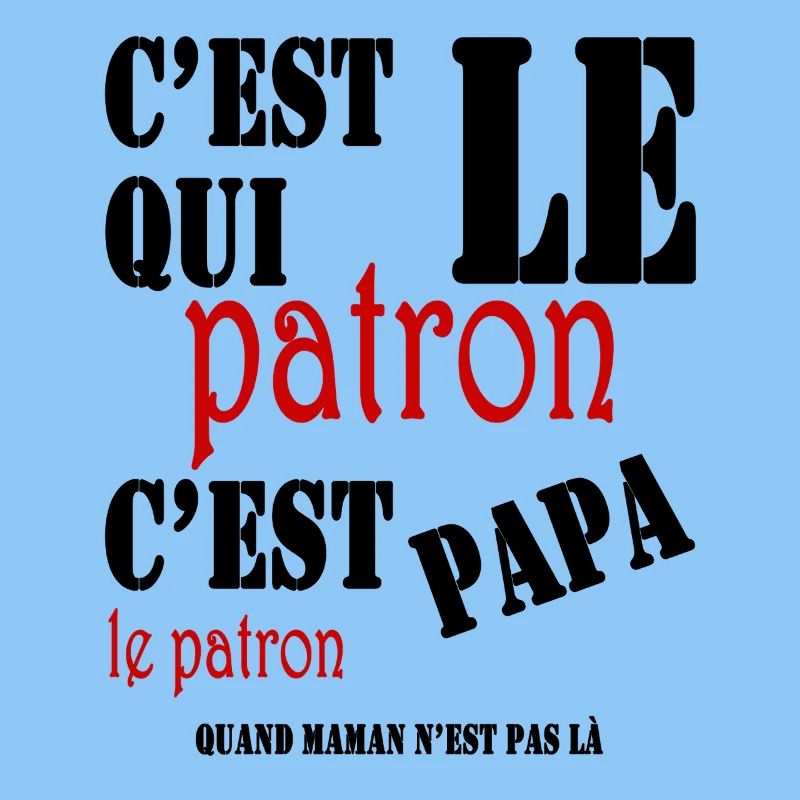 C'est qui le patron, c'est papa le patron