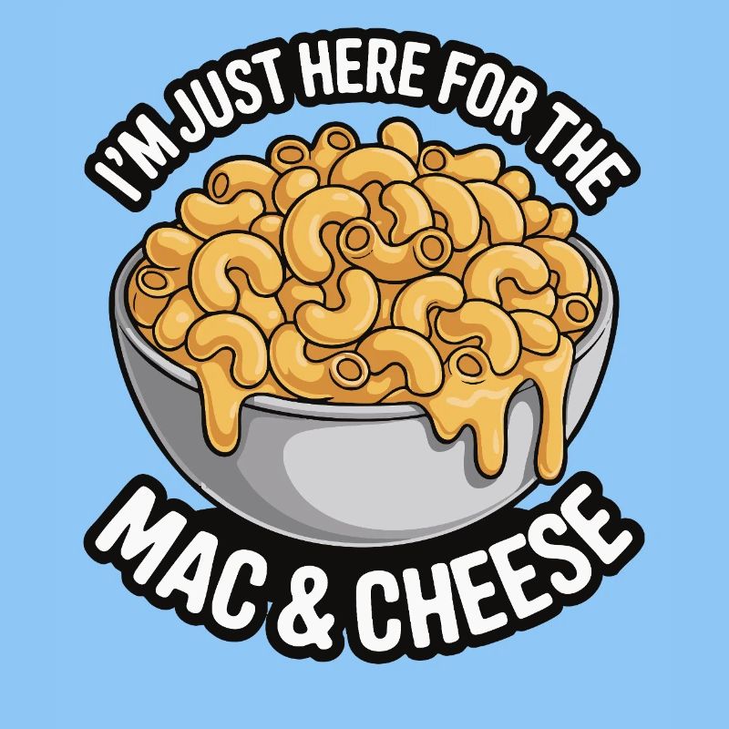Mac & Cheese Fan - I’m Just Here