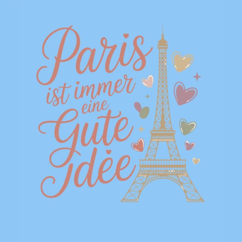  Paris Ist Immer Eine Gute Idee Eiffelturm Herzen