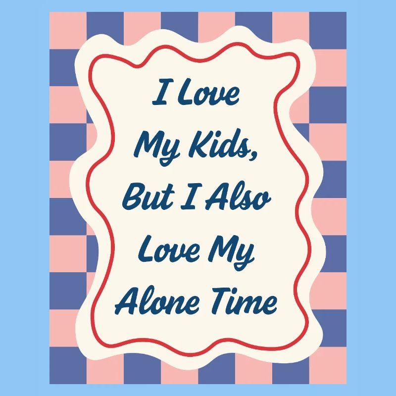I Love my Alone Time – Eltern-Statement