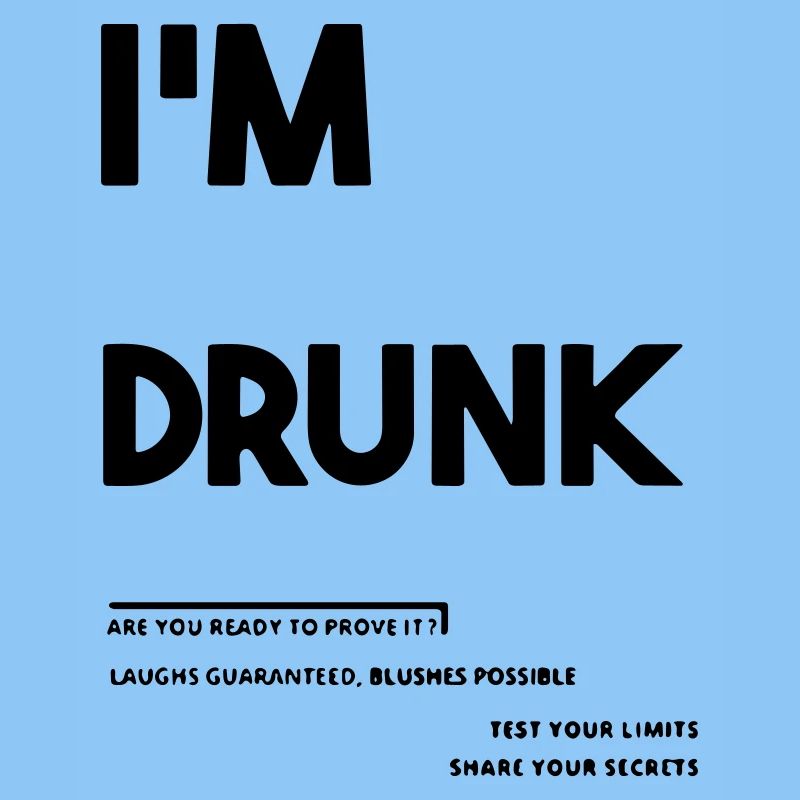 I'm drunk.