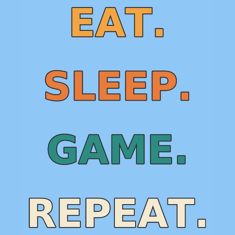 Eat. Sleep. Game. Repeat.