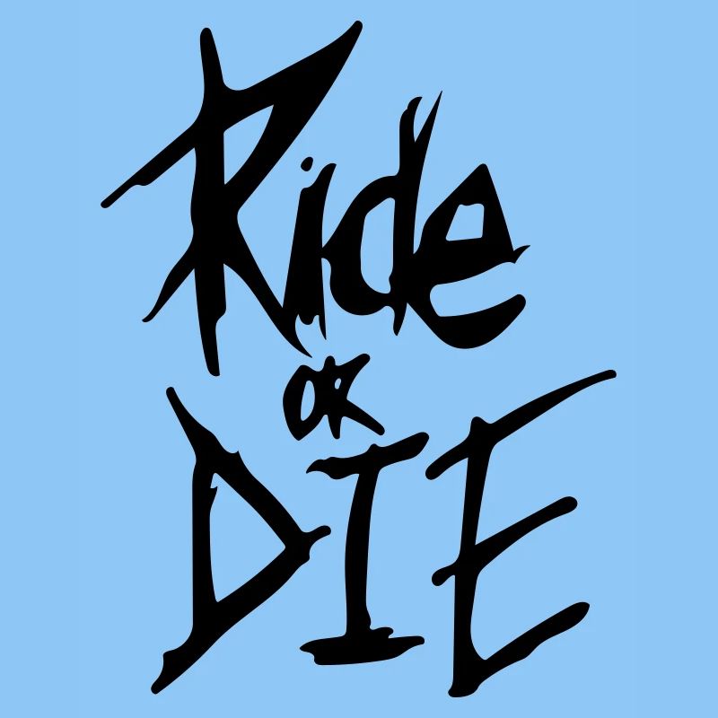 ride or die