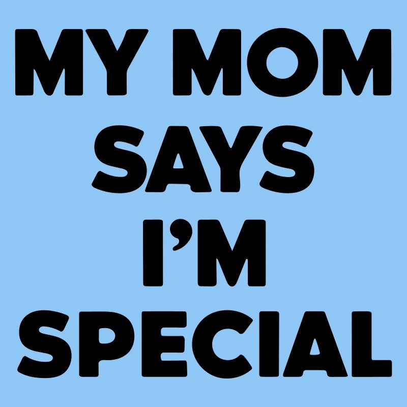 ma mère dit que je suis spécial