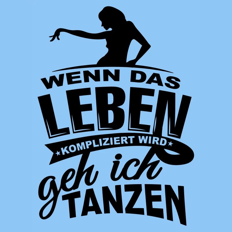 Wenn das Leben kompliziert wird geh ich tanzen