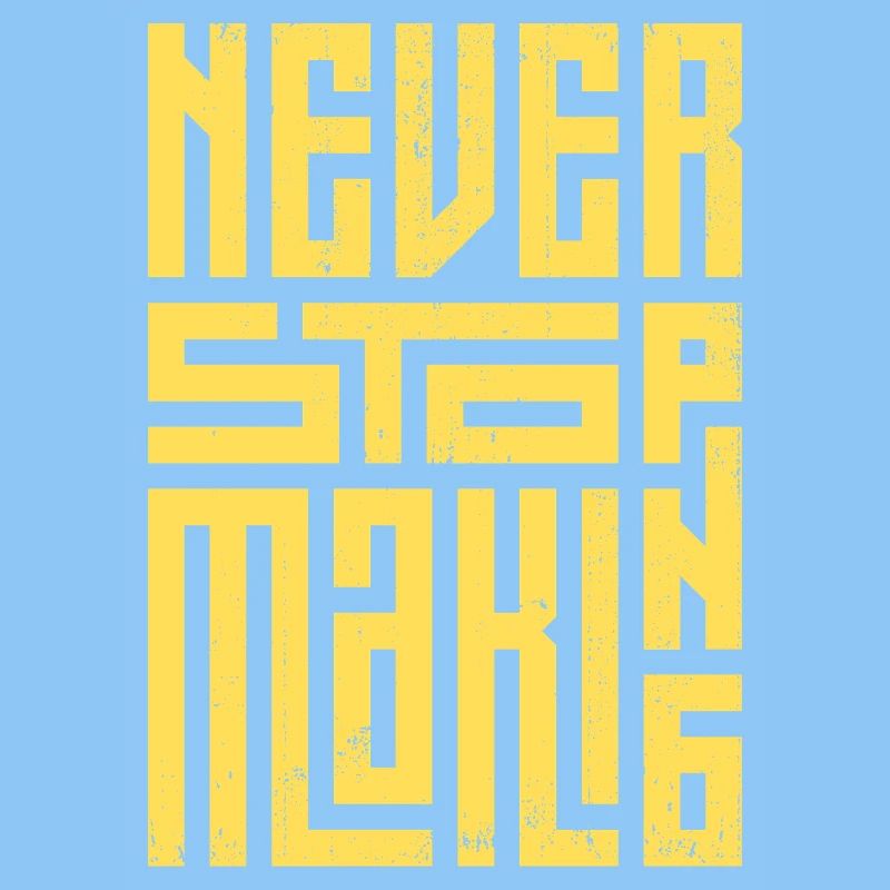 Never Stop Making