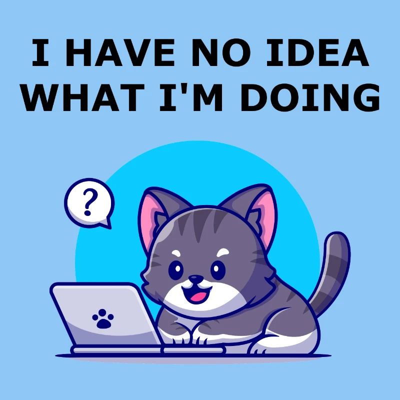 I have no idea what I'm doing. Cat edition.