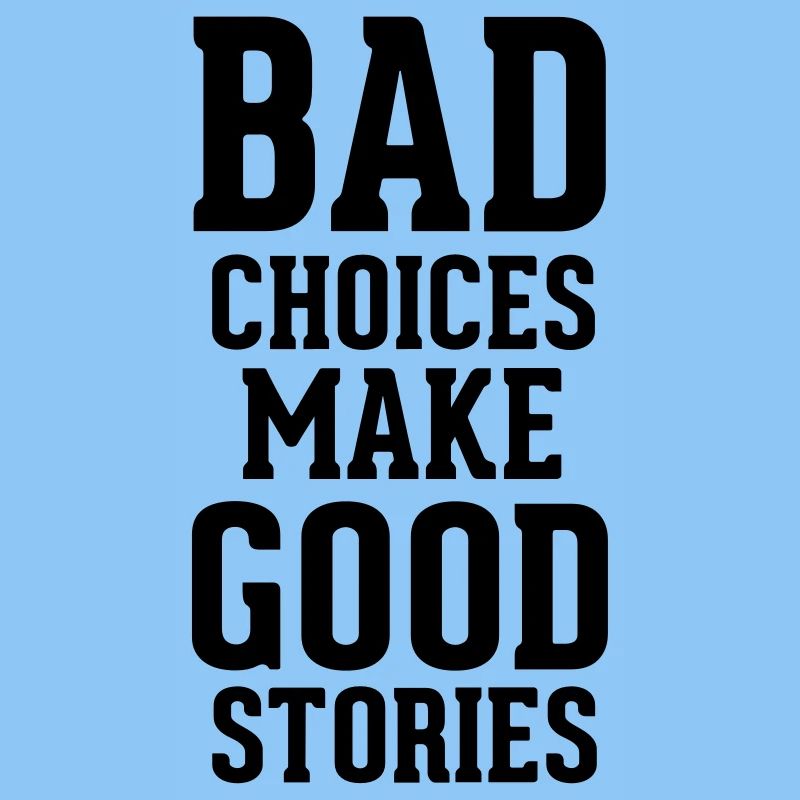 Bad Choices
