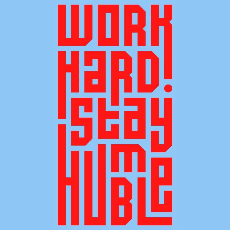 Arbeite hart Bleib bescheiden