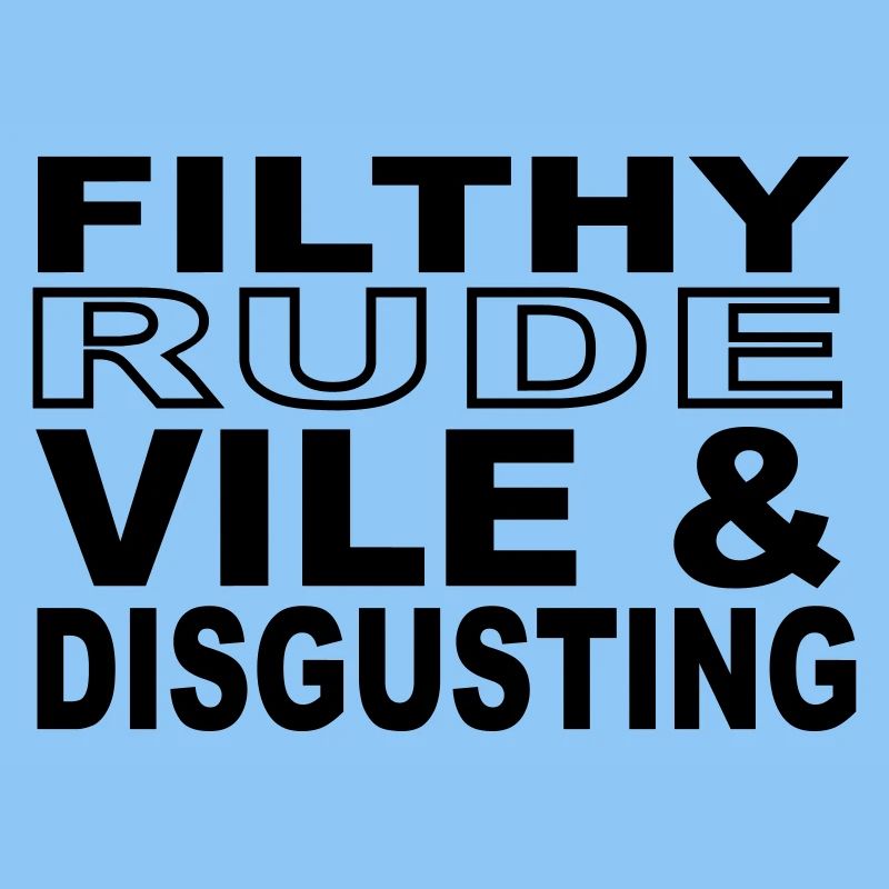 Filthy, Rude, Vile & Disgusting