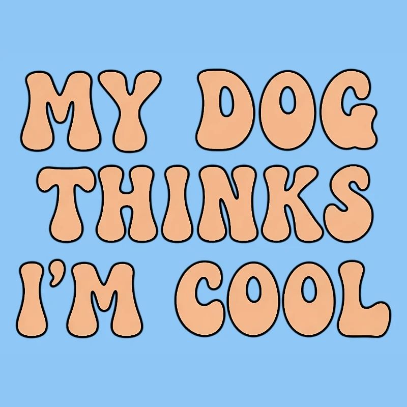 My Dog Thinks I’m Cool – Hunde Spruch