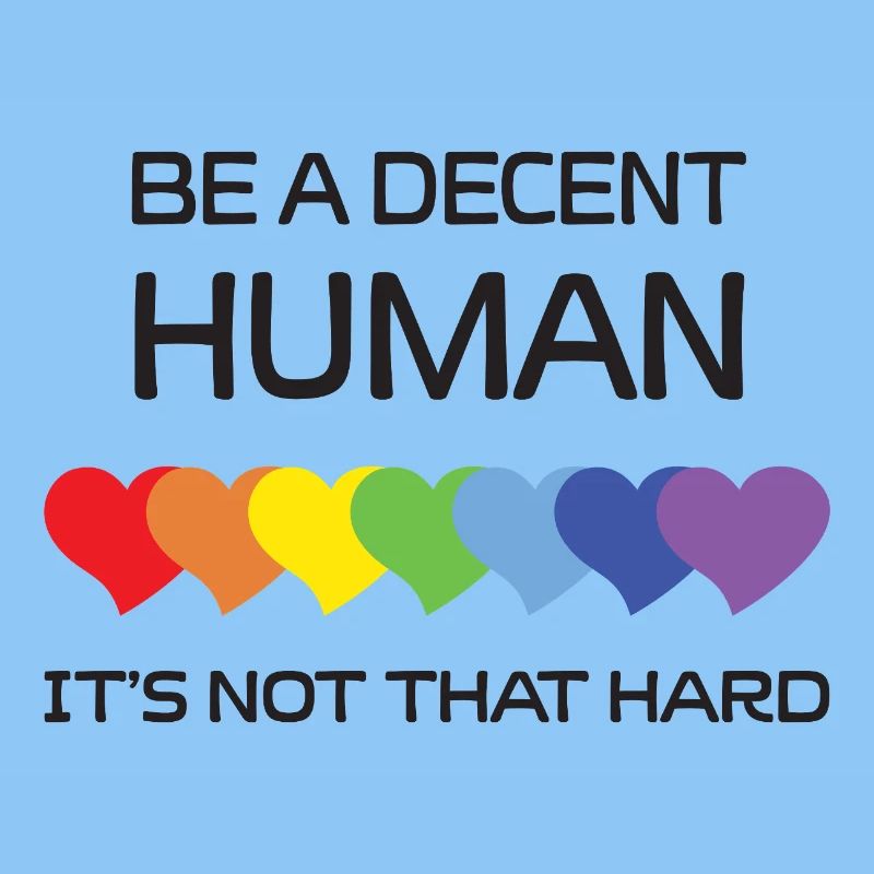 LGBTQ Pride Month - Be A Decent Human. It's Not Th