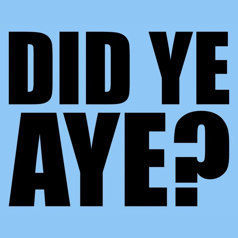 did ye aye
