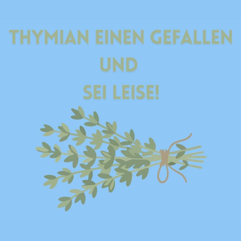 Thymian einen Gefallen und Sei Leise