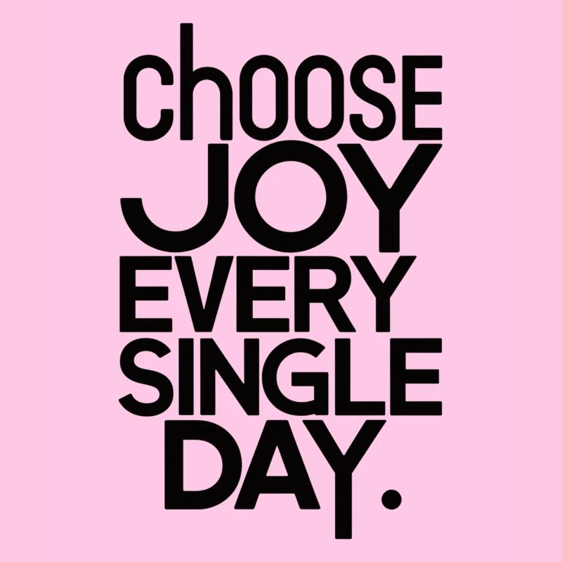 Choose joy every single day