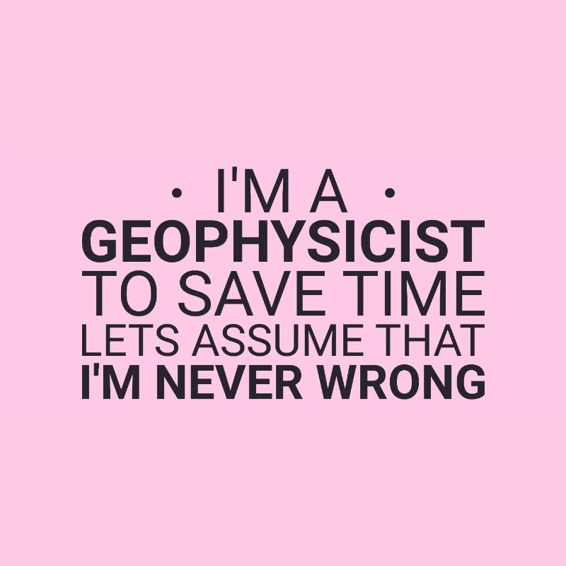 Geophysicist Never Wrong Geophysics