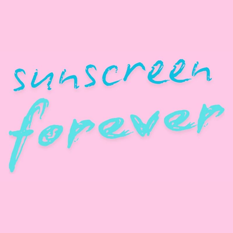 Sunscreen forever