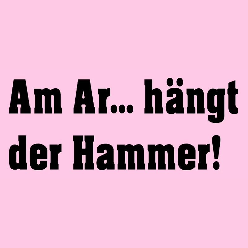 Am A.... hängt der Hammer!
