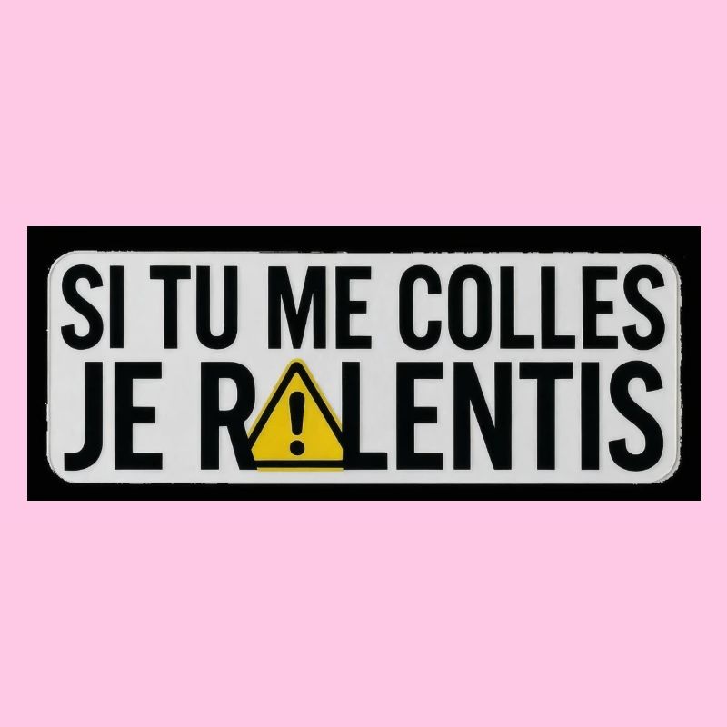 Si Tu Me Colles Je Ralentis (triangle jaune)