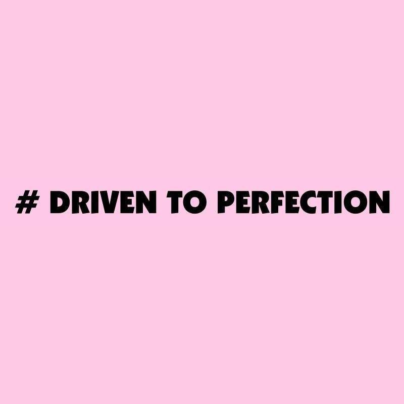driven to perfection