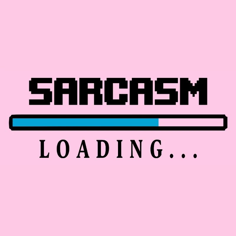 Sarcasm Loading Beam Saying