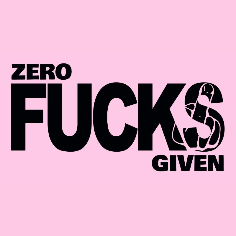 Zero fucks given
