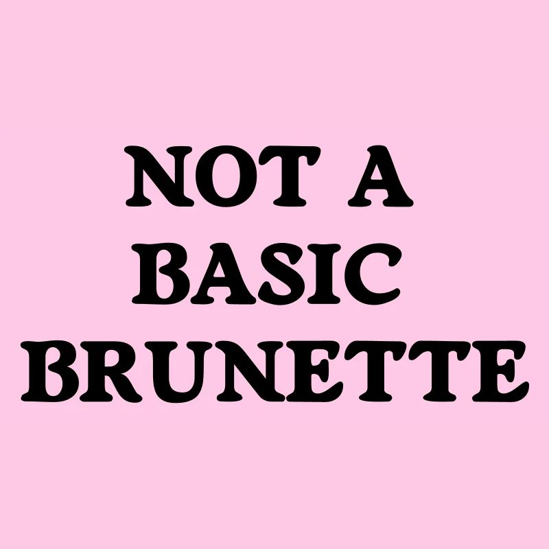 not a basic brunette