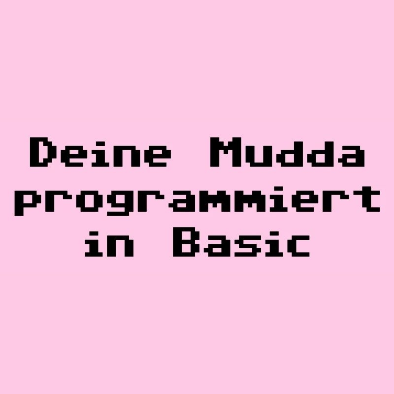 Deine Mudda programmiert in Basic